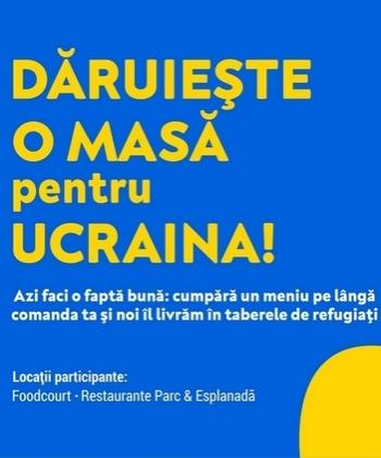 DĂRUIEȘTE O MASĂ pentru UCRAINA la restaurantele din Palas, Iulius Mall Iași și Iulius Mall Suceava